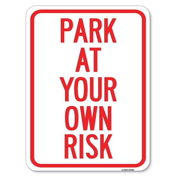 Signmission Park at Your Own Risk Heavy-Gauge Aluminum Rust Proof Parking Sign, 18" x 24", A-1824-23484 A-1824-23484 - main